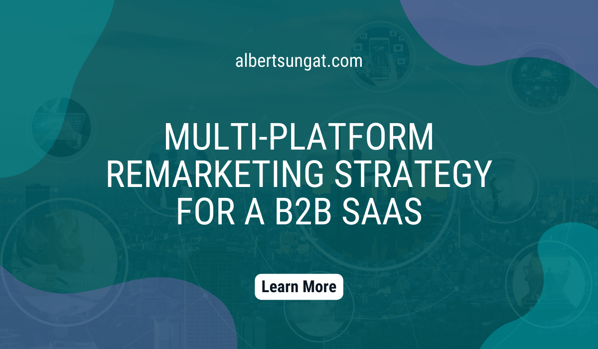 Multi-platform Remarketing Strategy for a B2B&nbsp;SaaS