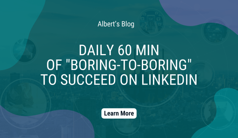 Daily 60 min of Boring-To-Boring to succeed on LinkedIn